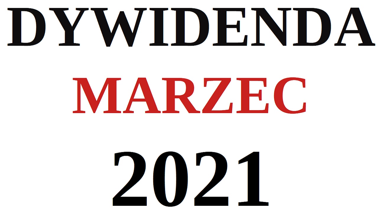 DYWIDENDA SPÓŁEK Z GPW MARZEC 2021